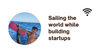 Sailing the world while building startups