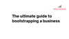 The ultimate guide to bootstrapping a business