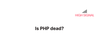 Is PHP dead?