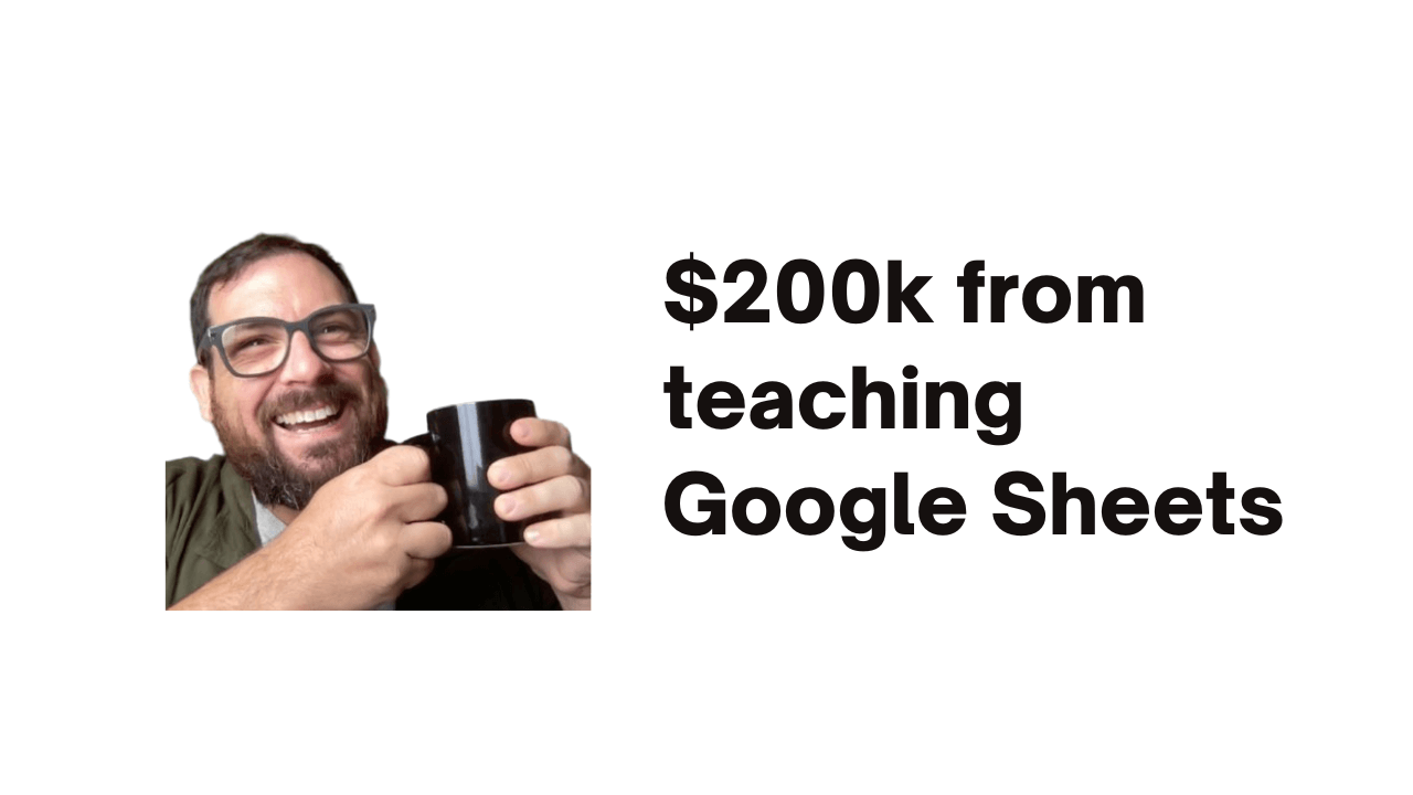 $200k from selling Google Sheets tutorials